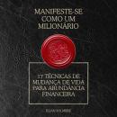 [Portuguese] - Manifeste-se como um milionário: 17 técnicas de mudança de vida para abundância financeira Audiobook