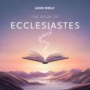 The Book of Ecclesiastes – ASMR: The Sacred Scripture in a Soothing Voice – For Sleep and Meditation Audiobook