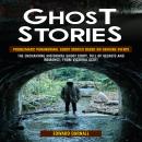 Ghost Stories: Problematic Paranormal Ghost Stories Based on Genuine Events (The Enchanting Historic Audiobook