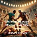[French] - Gladiateur Immortel : L'Ascension De Lucius Verus: Le Gladiateur Romain Le Plus Sanglant  Audiobook