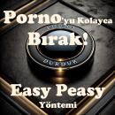 [Turkish] - Porno'yu Kolayca Bırak! Easy Peasy Yöntemi: Porno'yu kolayca, ağrısız, irade gücü kullanmadan ve kendini mahrum hissetmeden bırak. Audiobook