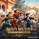The Sepoy Mutiny: India's First War of Independence Audiobook