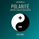 [French] - La Loi de la Polarité : Accepter la Dualité pour Évoluer Audiobook