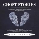 Ghost Stories: Disturbing Paranormal Stories Based on True Events (True Tales of the Paranormal as T Audiobook