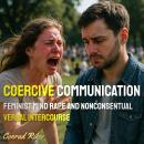 Coercive Communication: Feminist Mind Rape And Nonconsentual Verbal Intercourse Audiobook