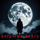 Only Two Years Audiobook