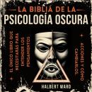 [Spanish] - La Biblia de la Psicología Oscura: El Único Libro que Necesitarás para Entender los Pens Audiobook