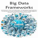 Big Data Frameworks: Architectures, Tools, and Techniques for Managing Large-Scale Data. Audiobook