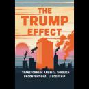 The Trump Effect: Transforming America Through Unconventional Leadership Audiobook