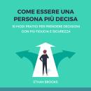 [Italian] - Come Essere una Persona Più Decisa: 10 Modi Pratici per Prendere Decisioni con Più Fiduc Audiobook