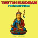 Tibetan Buddhism for Beginners: A Mindfulness Path to Healing PTSD, ADHD, Anxiety & Stress. Explore  Audiobook