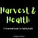 Harvest & Health: A Seasonal Guide to Eating Right Audiobook