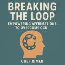 Breaking the Loop: Empowering Affirmations to Overcome OCD Audiobook