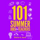 101 Summer Jobs for Teachers: Try Something Different This Year Audiobook