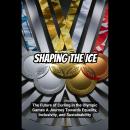 Shaping the Ice: The Future of Curling in the Olympic Games A Journey Towards Equality, Inclusivity, Audiobook