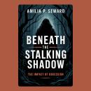 Beneath the Stalking Shadow: The Impact of Obsession Audiobook
