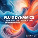 Fluid Dynamics: Principles and Applications of Fluid Flow Audiobook