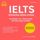 IELTS Speaking Mega Guide: The Ultimate 3-in-1 Practice Book with Real Sample Answers Audiobook