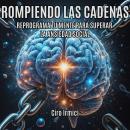 [Spanish] - Rompiendo las cadenas: reprograma tu mente para superar la ansiedad social Audiobook