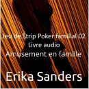 [French] - Jeu de Strip Poker familial: Amusement en famille: Jeu de Strip Poker familial 02 Audiobook