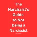 The Narcissist's Guide to Not Being a Narcissist Audiobook