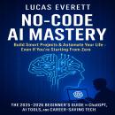 No-Code AI Mastery: Build Smart Projects & Automate Your Life, Even If You’re Starting From Zero (Th Audiobook
