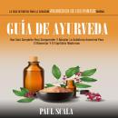 [Spanish] - Guía De Ayurveda: Una Guía Completa Para Comprender Y Adoptar La Sabiduría Ancestral Par Audiobook