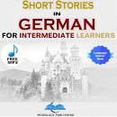 [German] - Short Stories in German for Intermediate Learners: Expand Your Vocabulary and Learn Germa Audiobook