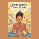 Clear Spaces, Calm Minds: Decluttering for ADHD Audiobook