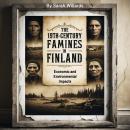 The 19th-Century Famines in Finland: Economic and Environmental Impacts Audiobook