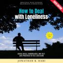 How to Deal with Loneliness:: Practical Ways to Build Meaningful Connections (Social Skills, Mindfulness, and Self-Love Practices to Feel Less Alone) Audiobook