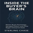 Inside the Buyer's Brain: Master Buyer Psychology, Navigate Politics, and Close Bigger Enterprise De Audiobook