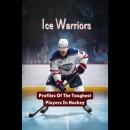 Ice Warriors: Profiles Of The Toughest Players In Hockey Audiobook
