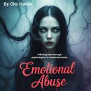 Emotional Abuse: Inflicting Harm through Psychological or Emotional Means Audiobook