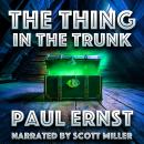 The Thing in the Trunk: The Body Was Still—But the Trunk Wasn’t Quiet Audiobook