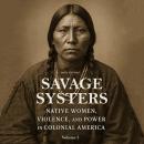 Savage Systers: Native Women, Violence, and Power in Colonial America Volume 1 Audiobook