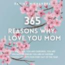 365 Reasons Why I Love You Mom: You Are Loved, You Are Cherished, You Are Special, I Am Proud You Ar Audiobook