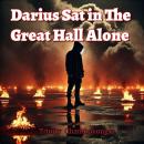 Darius Sat in The Great Hall Alone Audiobook