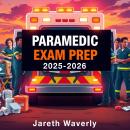 Paramedic Exam Prep 2025-2026: Transform study time into paramedic success, effortlessly. Audiobook