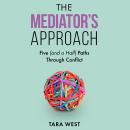 The Mediator's Approach: Five (and a Half) Paths Through Conflict Audiobook