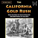 The California Gold Rush: How the News of Gold Attracted 300,000 People to the West Audiobook