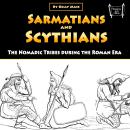 Sarmatians and Scythians: The Nomadic Tribes during the Roman Era Audiobook