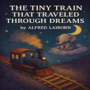 The Tiny Train That Traveled Through Dreams Audiobook
