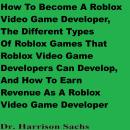 How To Become A Roblox Video Game Developer, The Different Types Of Roblox Games That Roblox Video G Audiobook
