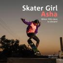 Skater Girl Asha: When you DARE to dream Audiobook
