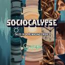 SOCIOCALYPSE: Tales of a Reimagined World Audiobook