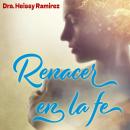 [Spanish] - Renacer en la fe: Del dolor a la esperanza Audiobook