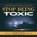 Stop Being Toxic: Build Healthier Relationships With Everyone You Wan (Quit Manipulative and Narciss Audiobook