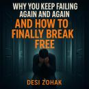 Why You Keep Failing Again and Again – and How to Finally Break Audiobook