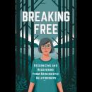 Breaking Free: Recognizing and Recovering from Narcissistic Relationships Audiobook